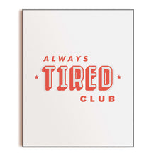 Load image into Gallery viewer, Alway's Tired Club Quote 8x10 Art Print