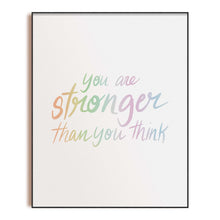 Load image into Gallery viewer, You are Stronger Than You Think - Art Print