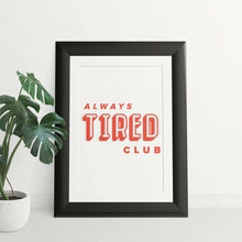 Load image into Gallery viewer, Alway's Tired Club Quote 8x10 Art Print