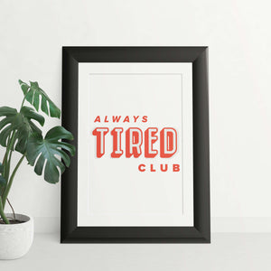 Alway's Tired Club Quote 8x10 Art Print