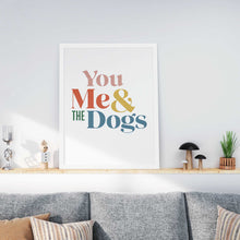 Load image into Gallery viewer, You Me & the Dogs | Unframed 8x10 Art Print, Gifts for Dog Mom's Wall Decor Poster, Dog Lover Art Print