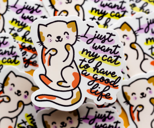 All I Want is My Cat to Have a Good Life Sticker
