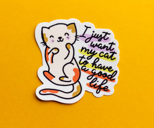 All I Want is My Cat to Have a Good Life Sticker