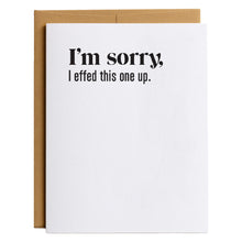 Load image into Gallery viewer, I&#39;m Sorry I Effed This One Up Apology Card