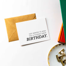 Load image into Gallery viewer, Just Wanted to Wish You a Fucking Great Birthday - Funny Birthday Card