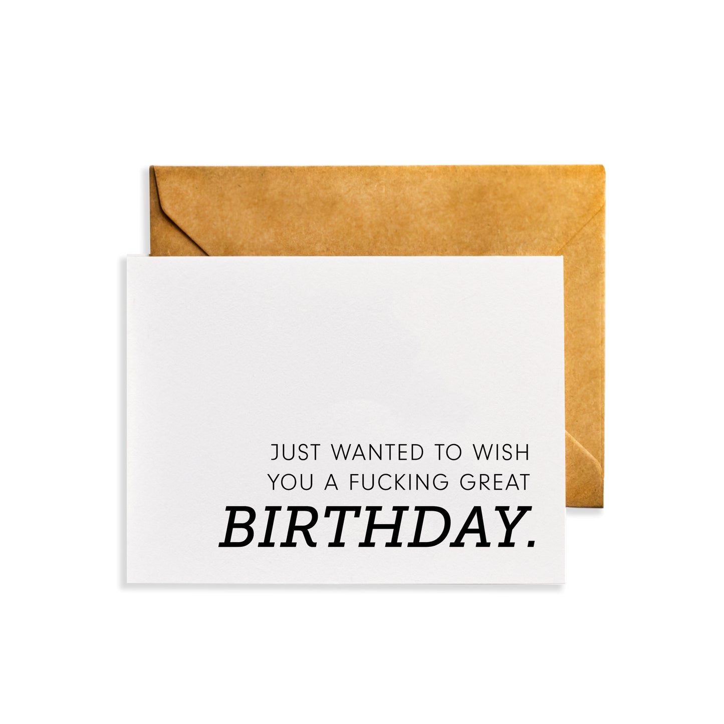 Just Wanted to Wish You a Fucking Great Birthday - Funny Birthday Card