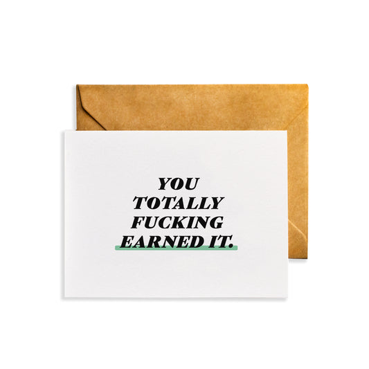 You Totally Fucking Earned It - Proud of You Greeting Card