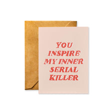 Load image into Gallery viewer, You Inspire My Inner Serial Killer - Divorce Breakup - Blank Inside - Greeting Card