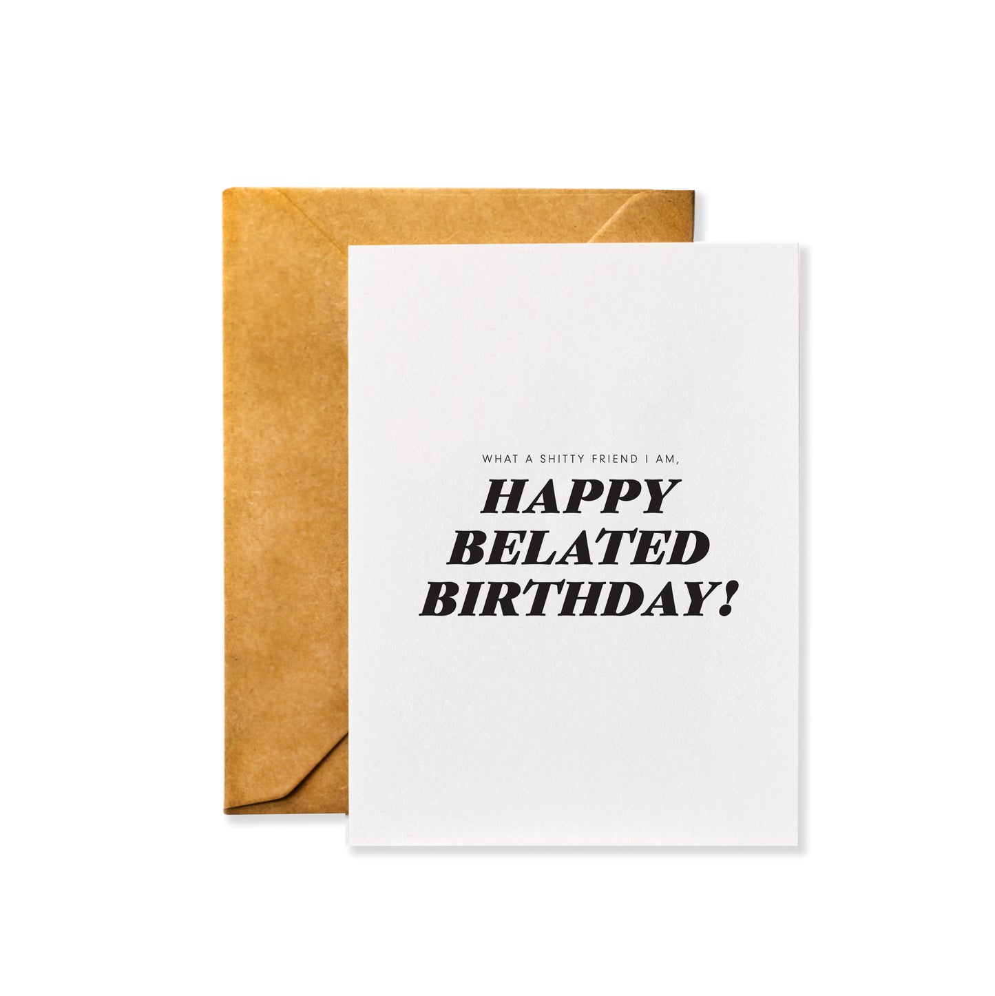 What a Shitty Friend I am. Happy Belated Birthday! - Greeting Card