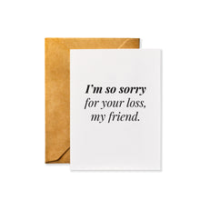 Load image into Gallery viewer, I&#39;m So Sorry for Your Loss, My Friend | Sympathy Condolence Grief Card