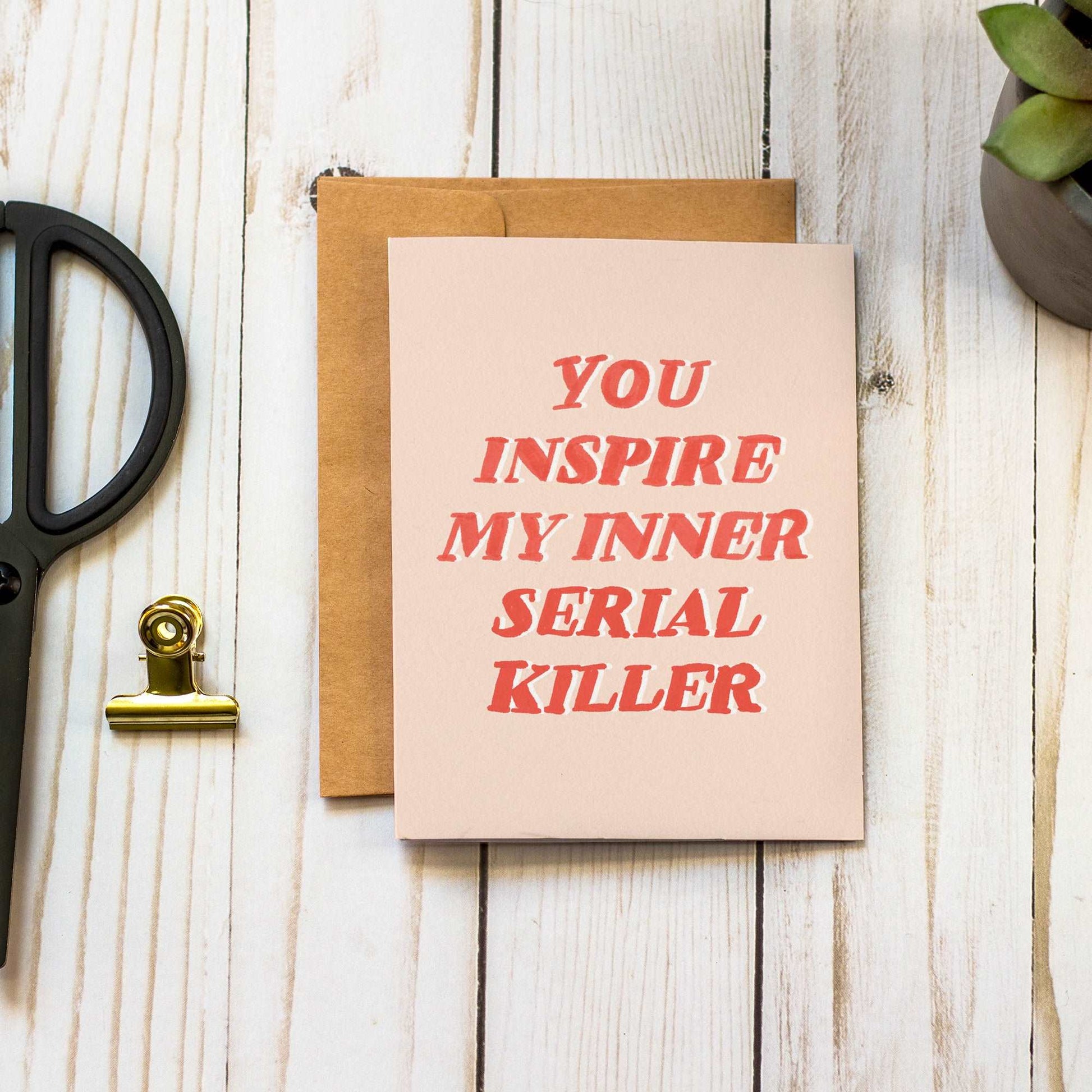 You Inspire My Inner Serial Killer - Divorce Breakup - Blank Inside - Greeting Card