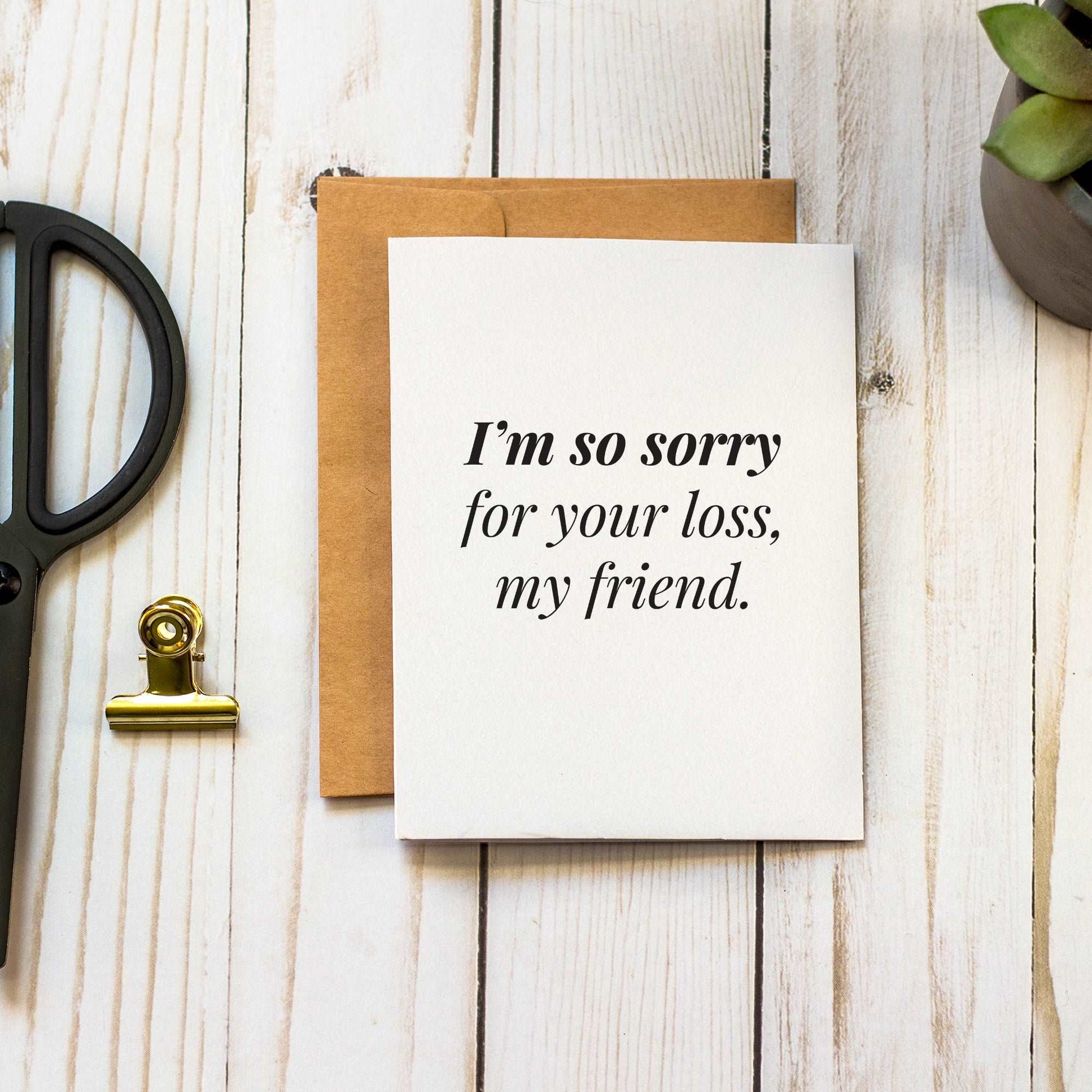 I'm So Sorry for Your Loss, My Friend | Sympathy Condolence Grief Card